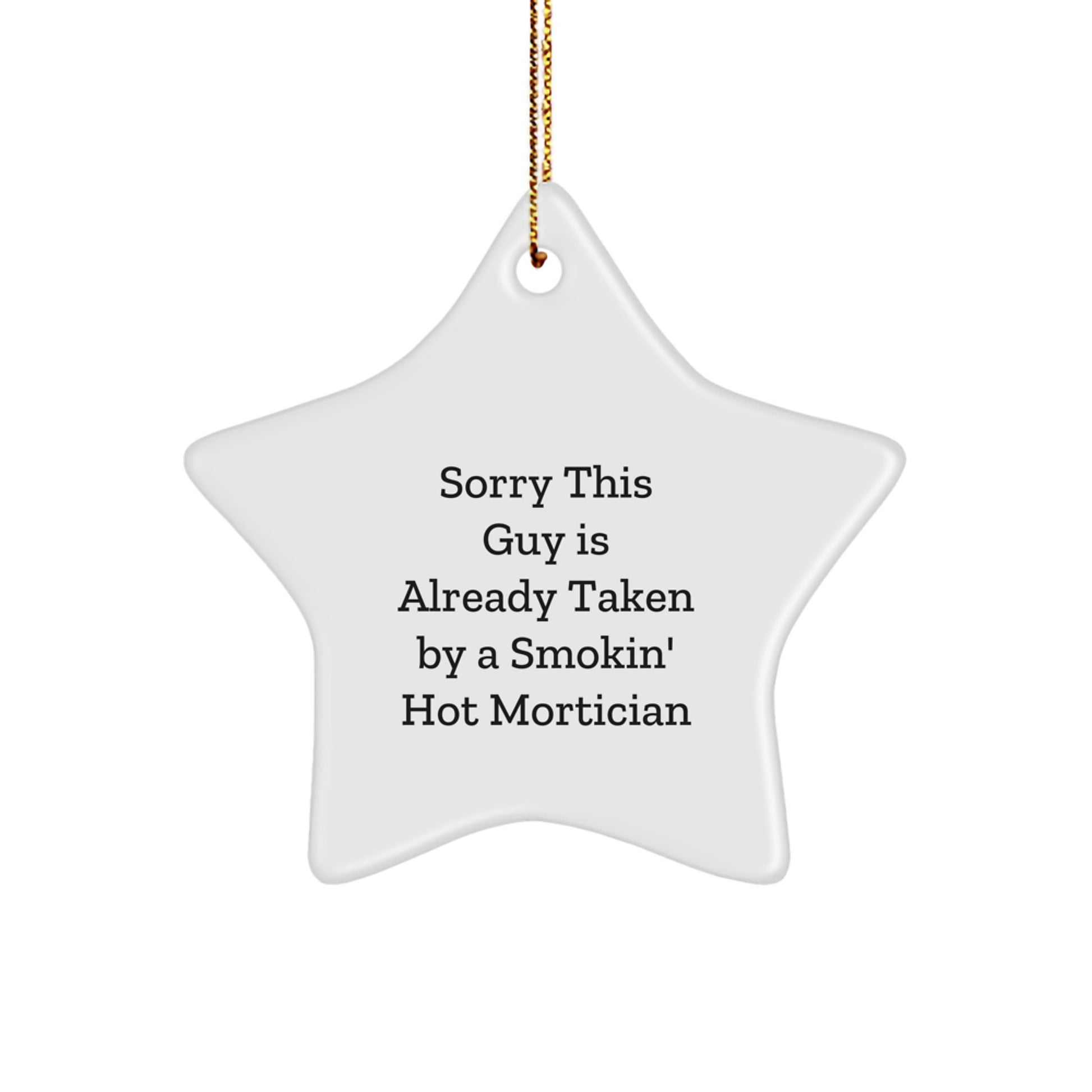 Mortician Gifts from Friends, Funny Christmas Star Ornament, Sorry This Guy Is Already Taken By A Smokin' Hot Mortician - Image 1