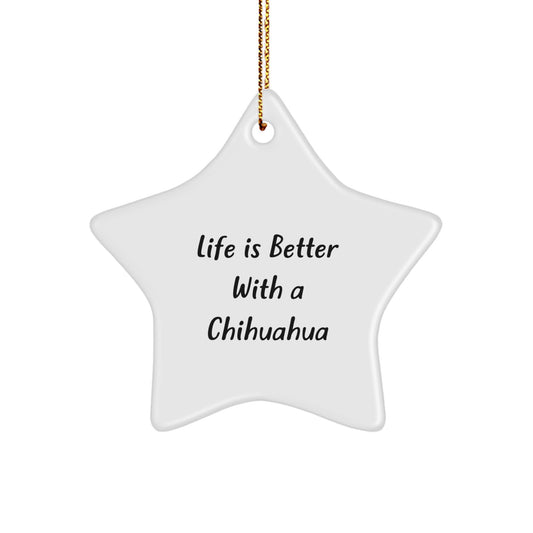 Chihuahua Dog Lovers' Christmas Unique Gift, Life Is Better With A Chihuahua, Star Ornament for Men, Women, Friends, Coworkers, Family - Image 1