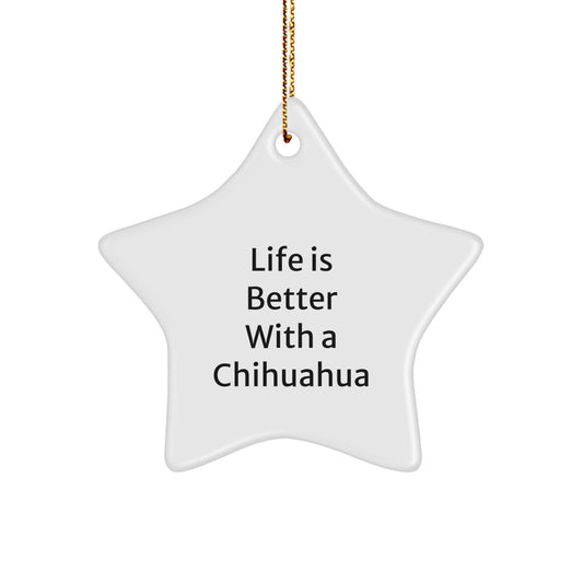 'Funny' Chihuahua Dog Gifts from Friends, 'Life Is Better With A Chihuahua' Star Ornament for Christmas Unique Gifts - Image 1