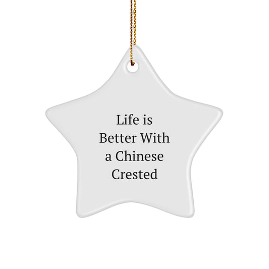 Chinese Crested Dog Lovers' Star Ornament Gift, 'Life Is Better With A Chinese Crested', Christmas Unique Gifts for Friends from Family - Image 1