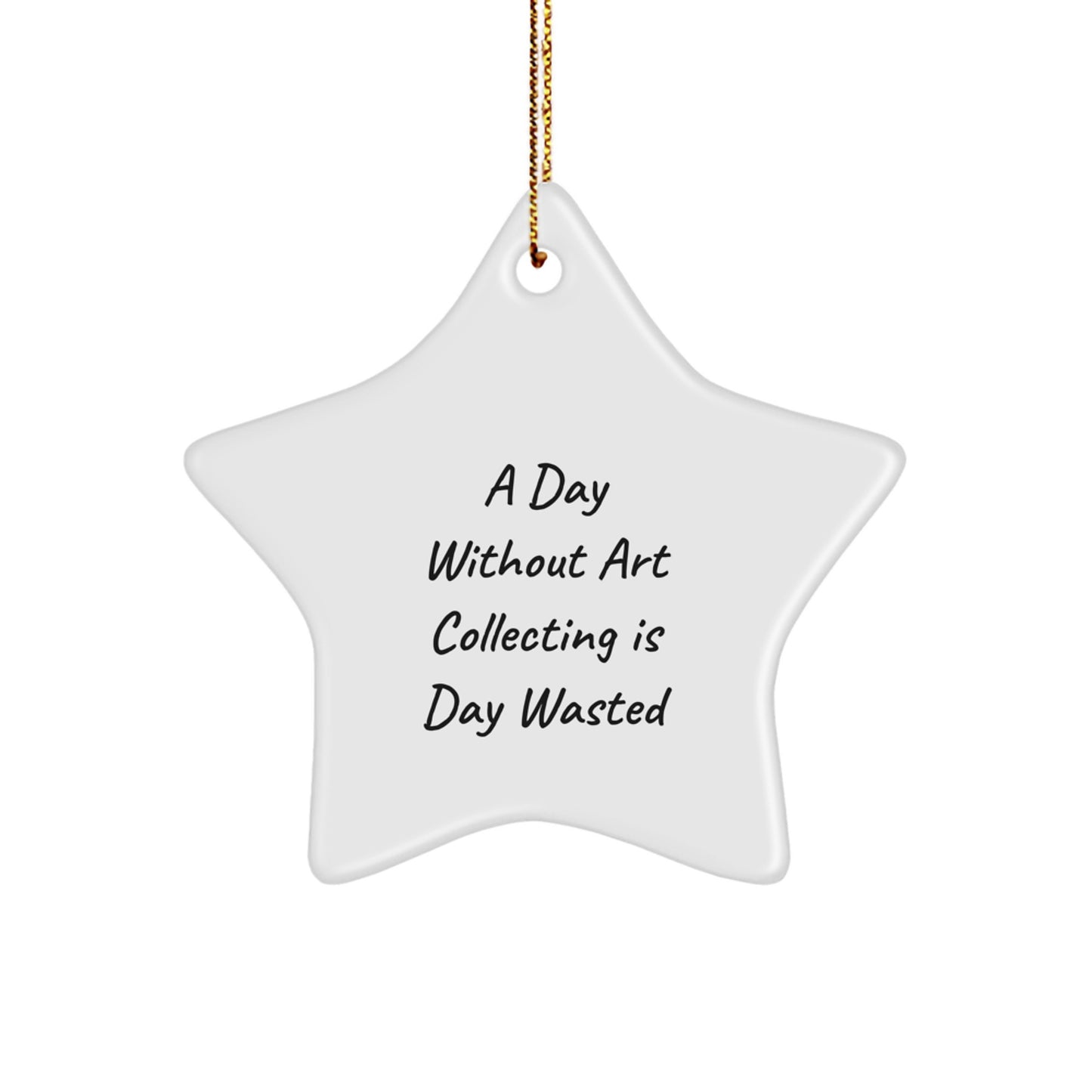 Art Collecting Gifts: Funny Quote Inspired Star Ornament, Gifts from Friends, Family, or Coworkers for Art Lovers, Unique Christmas Unique Gifts for Men, Women, Home Decor - Image 1