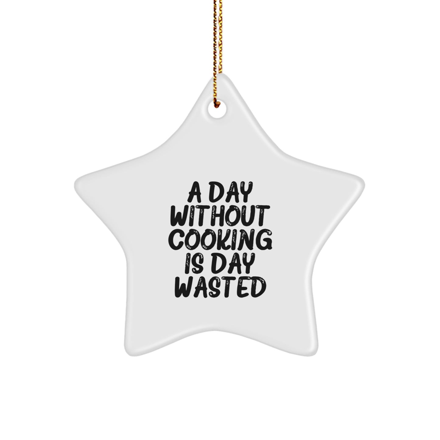 Cooking Gifts from Friends for Christmas - Star Ornament, A Day Without Cooking Is Day Wasted, Funny Quote, White, Star Shaped, MDF, Sublimation, Gift for Cooking Enthusiasts, Perfect for Home Decor - Image 1
