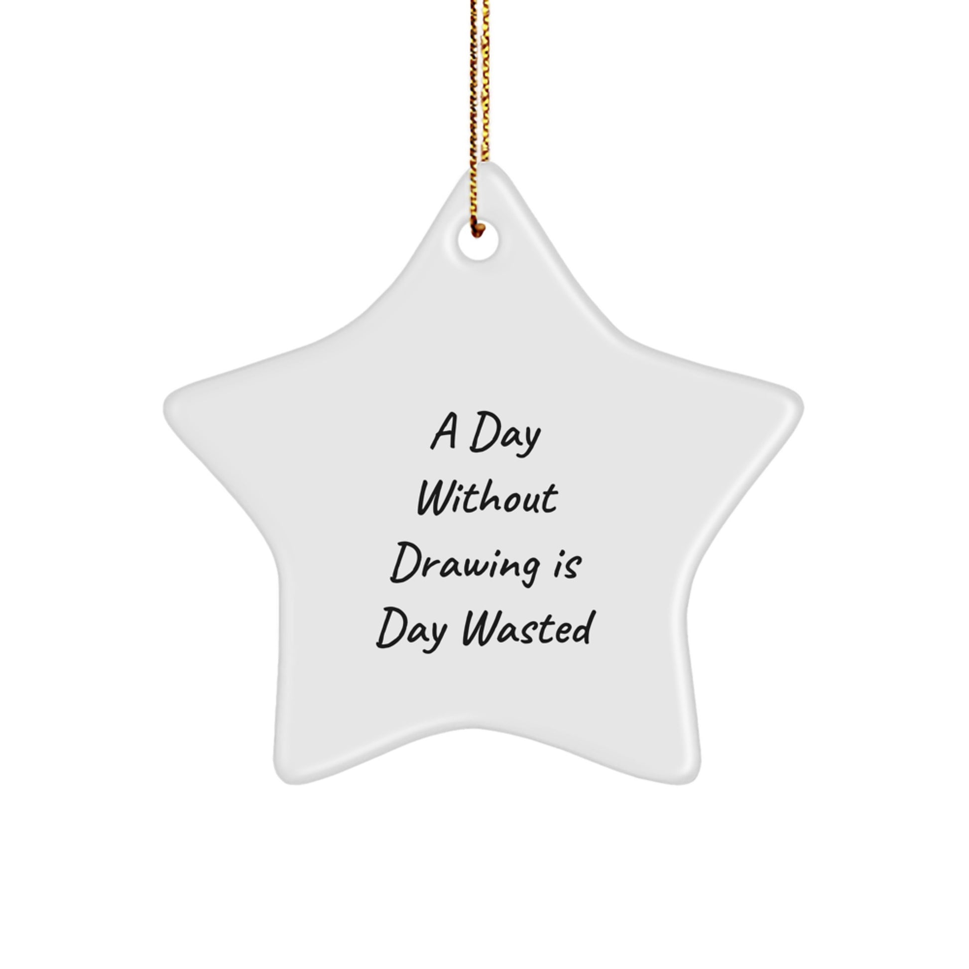 Funny Drawing Gifts for Her from Friends, A Day Without Drawing Is Day Wasted Star Ornament for Christmas - Image 1