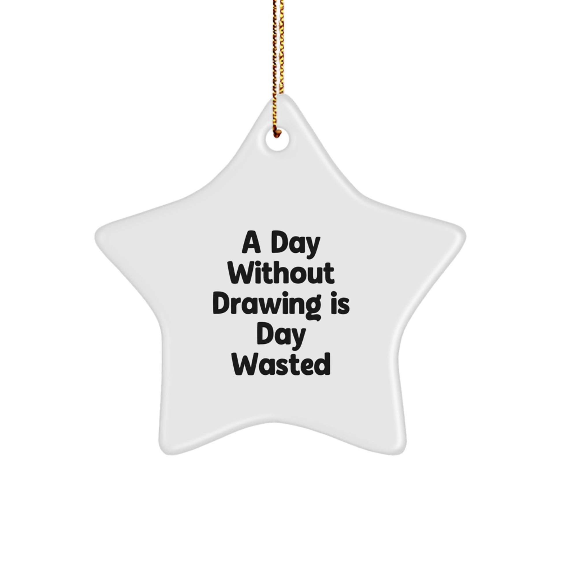Funny Drawing Star Ornament Gifts from Family for Drawing Enthusiasts, A Day Without Drawing Is Day Wasted, Christmas Unique Gifts - Image 1