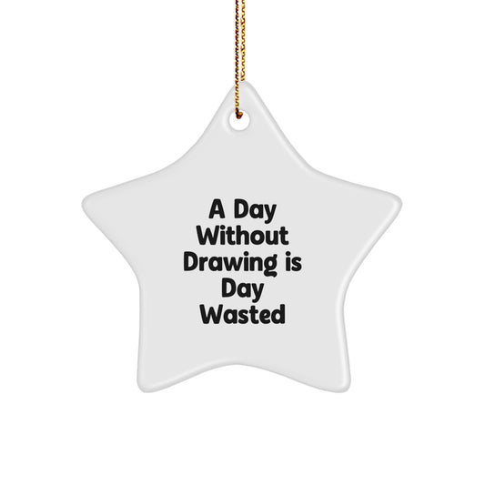 Funny Drawing Star Ornament Gifts from Family for Drawing Enthusiasts, A Day Without Drawing Is Day Wasted, Christmas Unique Gifts - Image 1