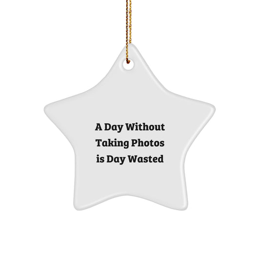 Taking Photos Gifts for Friends and Family - A Star Ornament for A Day Without Taking Photos Is Day Wasted, Funny Quote Christmas Unique Gift - Image 1