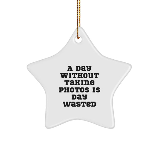 Funny Taking Photos Gifts from Family for Men, Women, Friends, or Coworkers - A Star Ornament for 'A Day Without Taking Photos Is Day Wasted' - Christmas Unique Gifts - Image 1