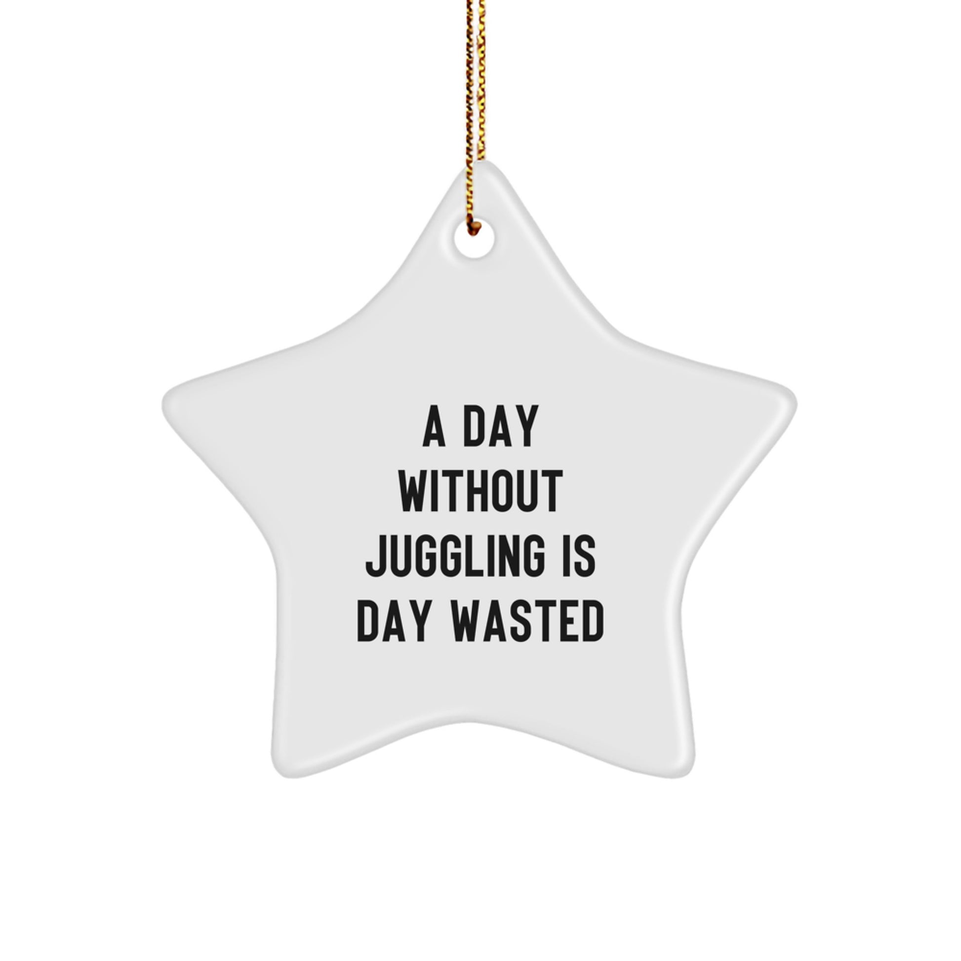 'A Day Without Juggling Is Day Wasted' Funny Juggling Gifts for Men from Family, Women's Unique Star Ornament for Christmas - Image 1