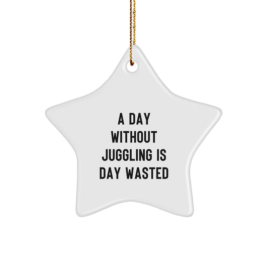 'A Day Without Juggling Is Day Wasted' Funny Juggling Gifts for Men from Family, Women's Unique Star Ornament for Christmas - Image 1