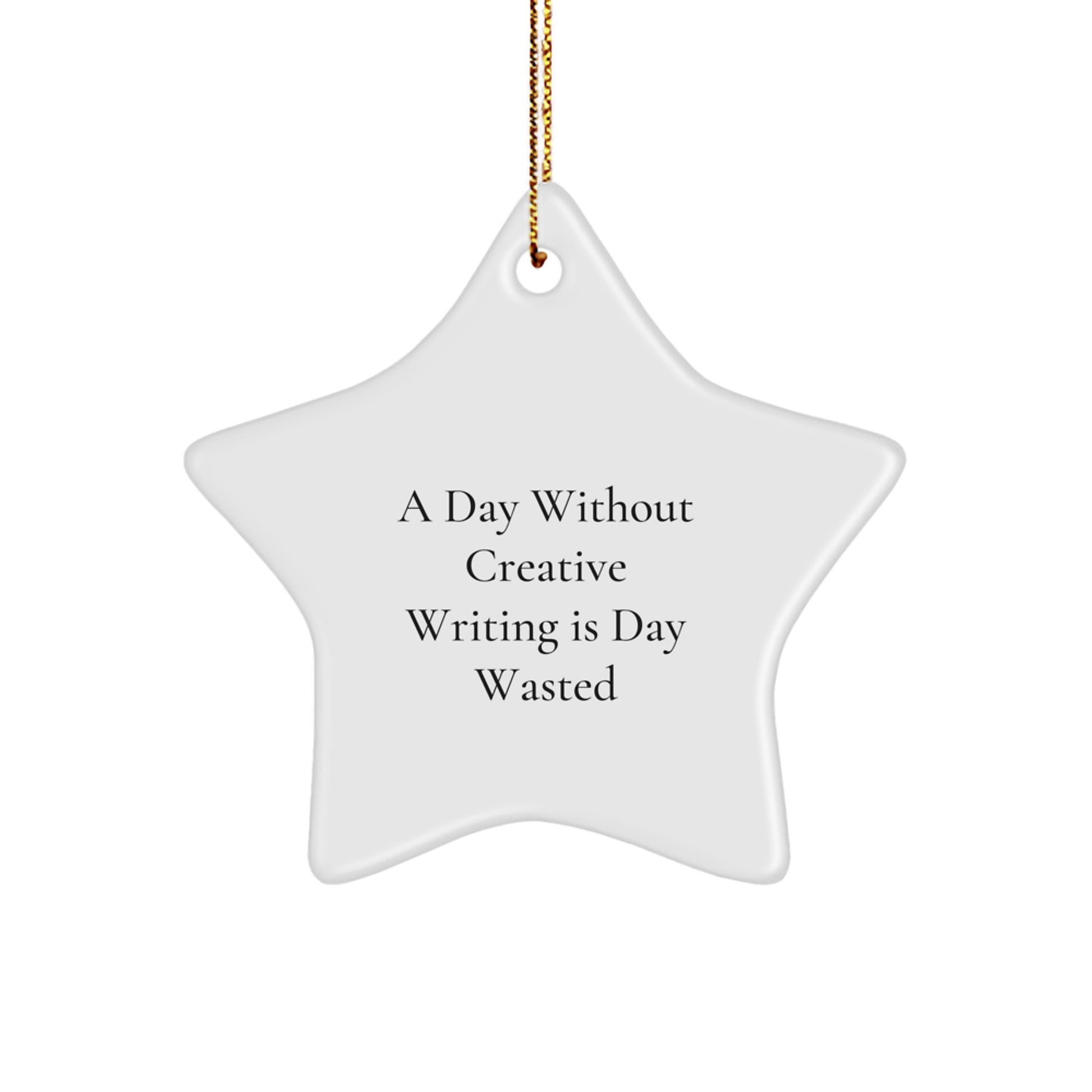 Creative Writing Inspiration Star Ornament, Funny Gift for Friends, 'A Day Without Creative Writing Is Day Wasted', White Star Shape, Perfect for Christmas - Image 1