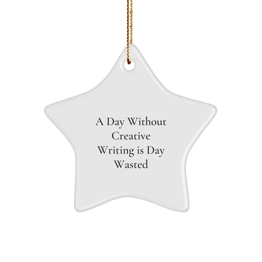 Creative Writing Inspiration Star Ornament, Funny Gift for Friends, 'A Day Without Creative Writing Is Day Wasted', White Star Shape, Perfect for Christmas - Image 1