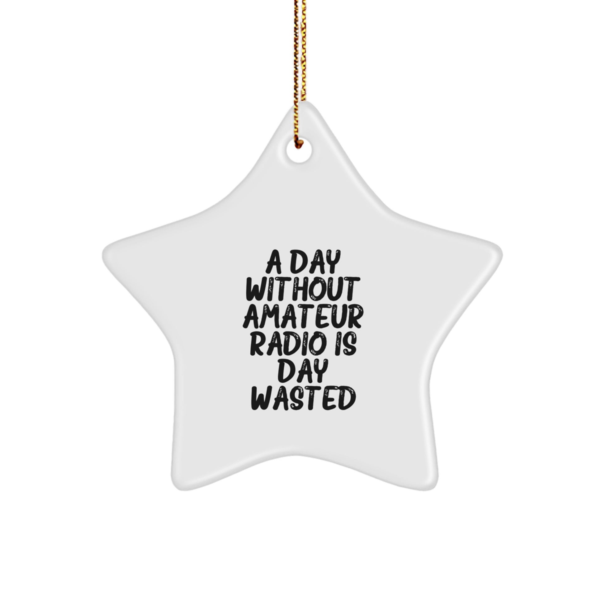 Amateur Radio Enthusiast Gifts for Men, 'A Day Without Amateur Radio Is Day Wasted' Star Ornament, White, Christmas Unique Gifts from Family - Image 1