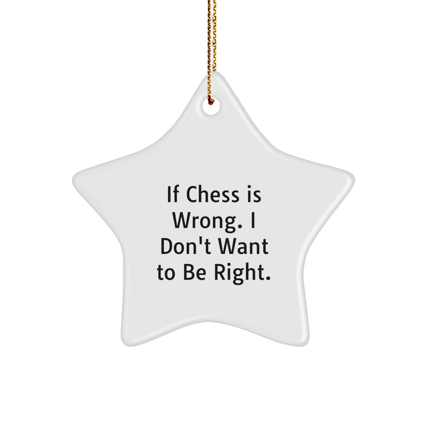 Funny Chess Gifts for Men from Friends - Star Ornament, If Chess Is Wrong. I Don't Want To Be Right., Christmas Unique Ideas - Image 1
