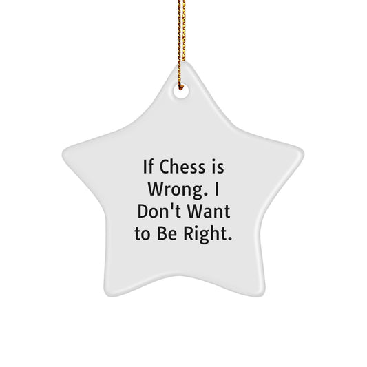 Funny Chess Gifts for Men from Friends - Star Ornament, If Chess Is Wrong. I Don't Want To Be Right., Christmas Unique Ideas - Image 1