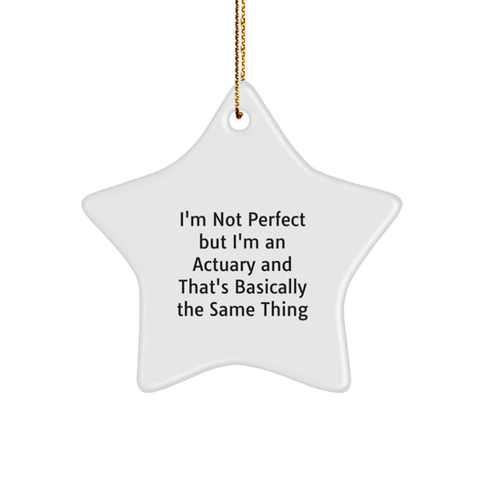 Funny Actuary Gifts, 'I'm Not Perfect But I'm An Actuary And That's Basically The Same Thing' Star Ornament, Gifts from Men to Women, Family, or Coworkers for Christmas - Image 1