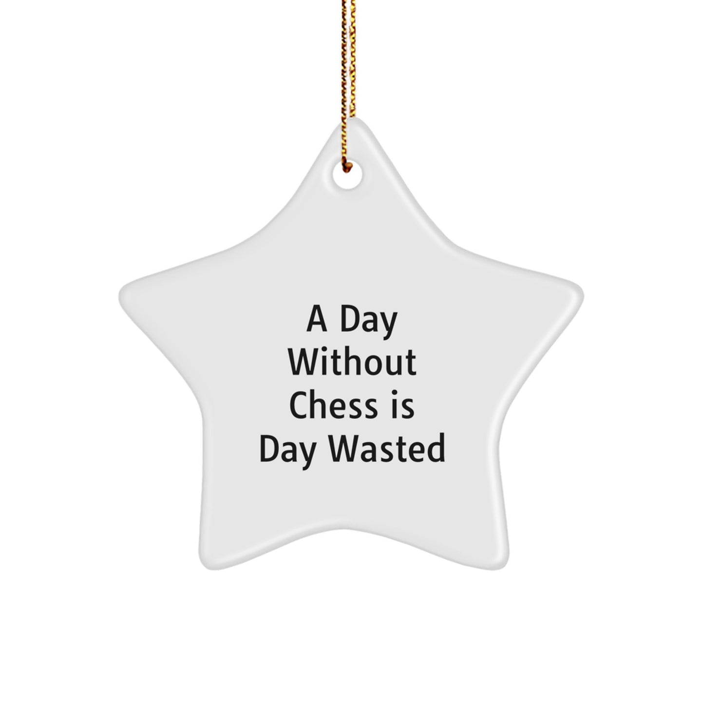 Funny Chess Gifts from Friends for Chess Lovers - Star Ornament with 'A Day Without Chess Is Day Wasted' Quote, Christmas Unique Gifts for Men - Image 1