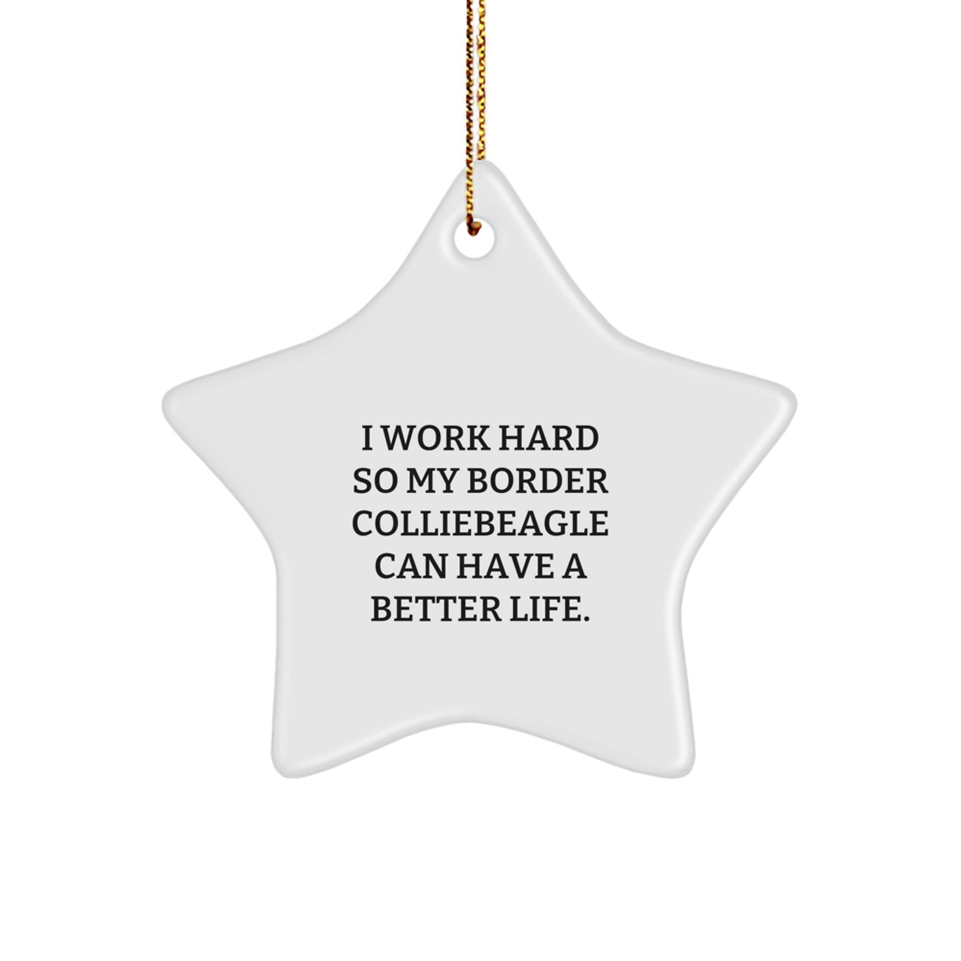 Funny Border Collie Dog Gifts for Men from I Work Hard So My Border Colliebeagle Can Have A Better Life., Star Ornament for Christmas - Image 1