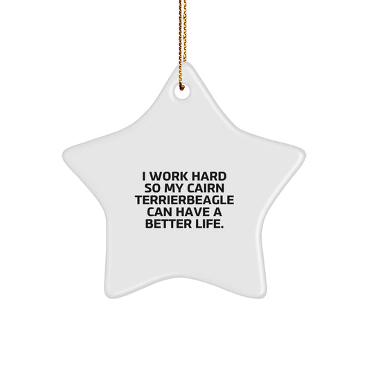 Cairn Terrier Dog Lover's Christmas Unique Gift Idea, Star Ornament for Men, 'I Work Hard...' Quote, Gifts from Family, for Pet Owners - Image 1