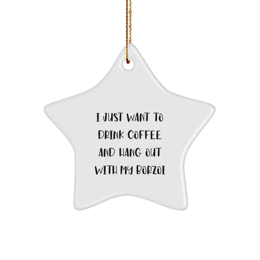 Funny Borzoi Dog Lover Gifts - I Just Want To Drink Coffee And Hang Out With My Borzoi, Star Ornament for Christmas, Gifts from Friends for Borzoi Dog Owners - Image 1