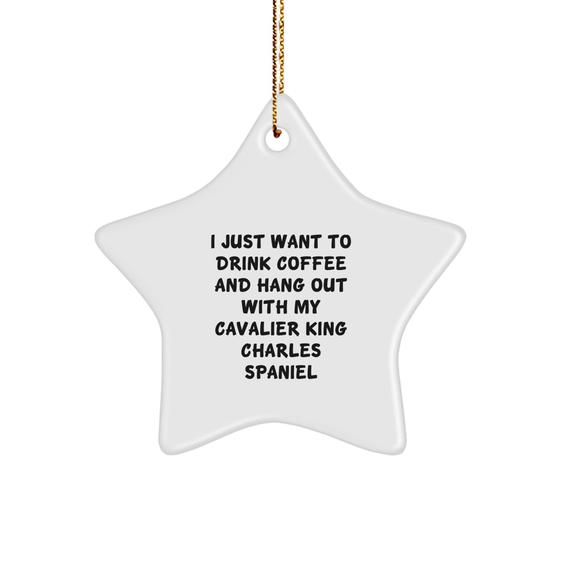 Funny Cavalier King Charles Spaniel Dog Gifts, 'I Just Want To Drink Coffee And Hang Out With My Cavalier King Charles Spaniel' Star Ornament, Christmas Unique Gifts from Family to Friends - Image 1