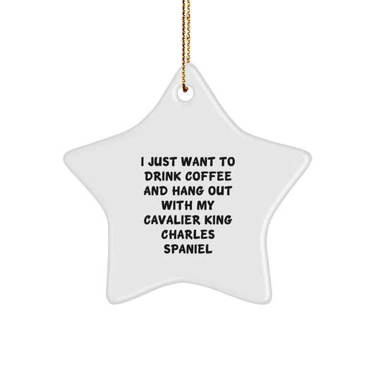Funny Cavalier King Charles Spaniel Dog Gifts, 'I Just Want To Drink Coffee And Hang Out With My Cavalier King Charles Spaniel' Star Ornament, Christmas Unique Gifts from Family to Friends - Image 1