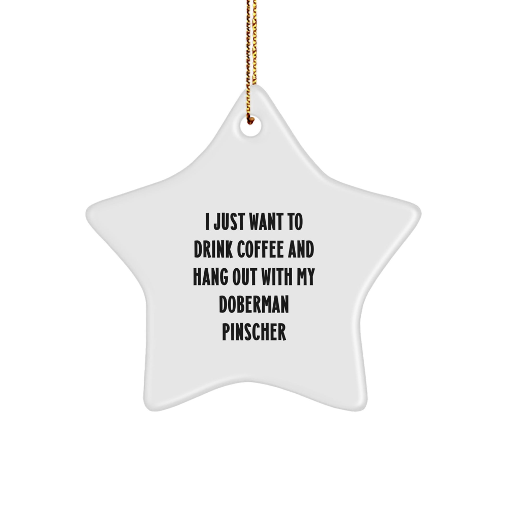 Funny Doberman Pinscher Dog Gifts, I Just Want To Drink Coffee And Hang Out With My Doberman Pinscher, Star Ornament for Men, Women, and Friends, Christmas Unique Gifts from Family - Image 1
