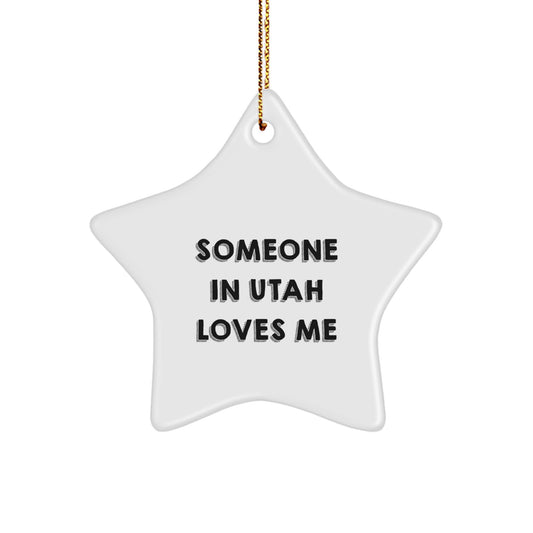 Utah Star Ornament, 'Someone In Utah Loves Me', Funny Christmas Unique Gift for Friends, Family, or Coworkers from Utah - Image 1