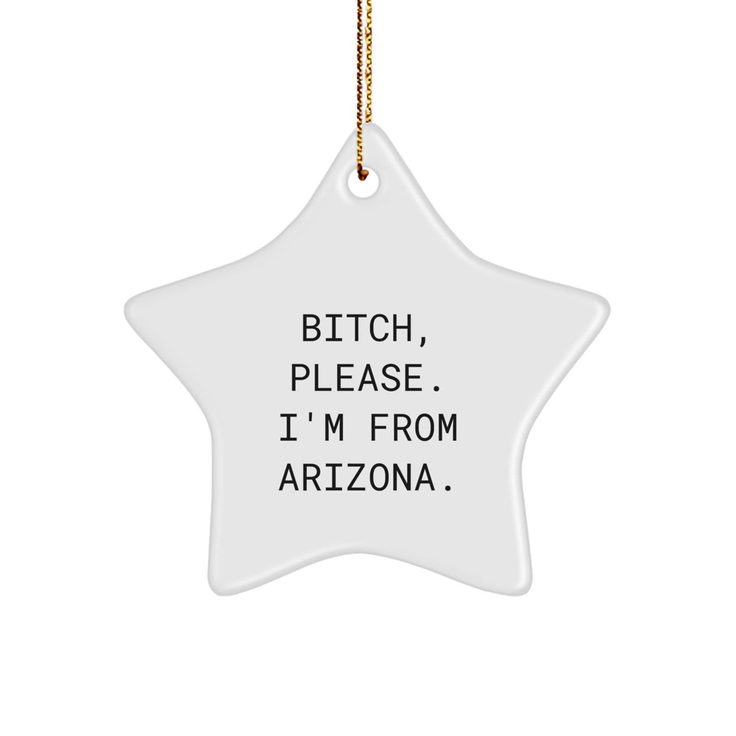 Funny Arizona Star Ornament, Gifts from Men to Women for Christmas - 'B-tch, Please. I'm From Arizona.' Quote on White Star Shaped Decoration, Gifts for Arizona Lovers - Image 1