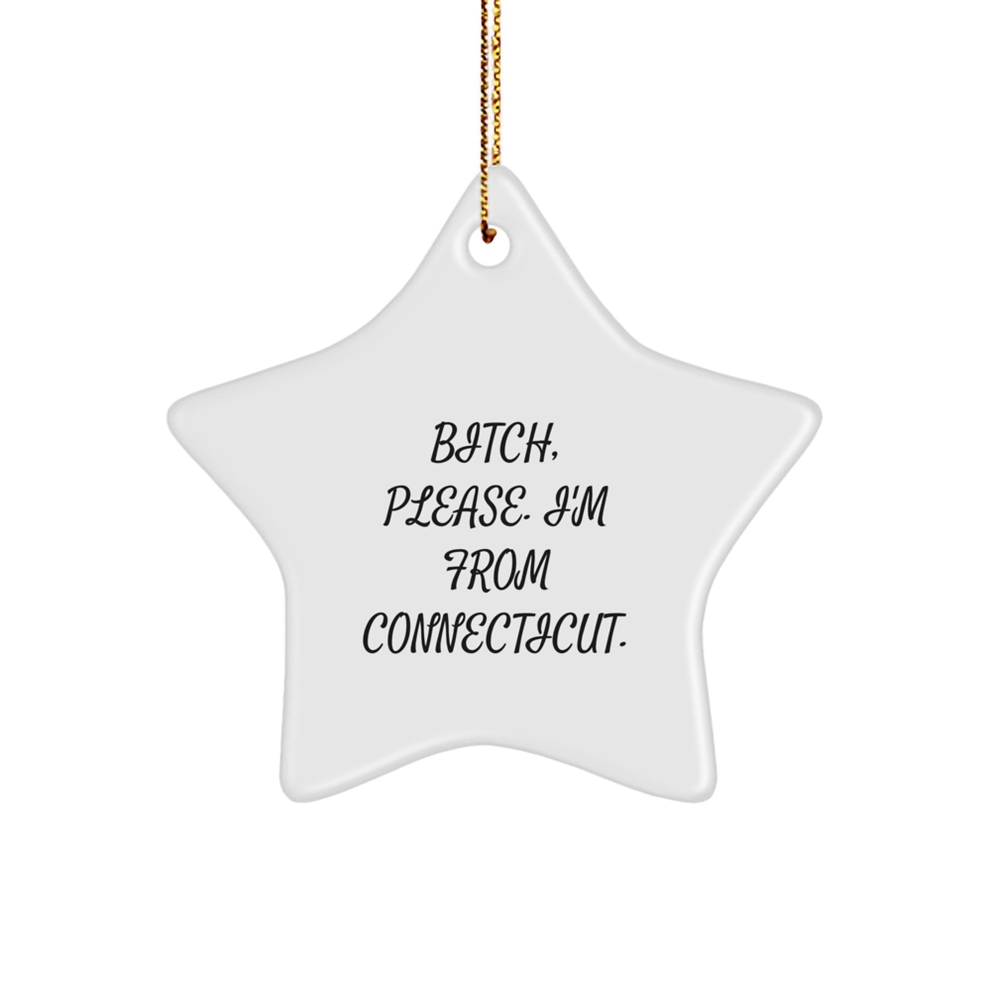 Funny Connecticut Gifts from B-tch, Please. I'm From Connecticut. - Star Ornament for Christmas, Gifts for Connecticut Men, Women, Friends, Coworkers, Family - Image 1