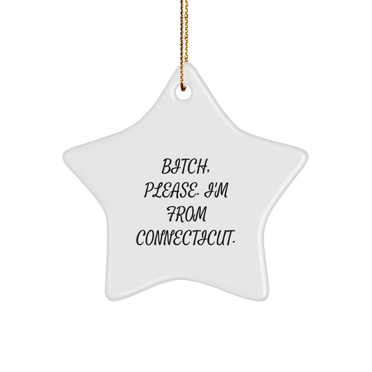 Funny Connecticut Gifts from B-tch, Please. I'm From Connecticut. - Star Ornament for Christmas, Gifts for Connecticut Men, Women, Friends, Coworkers, Family - Image 1