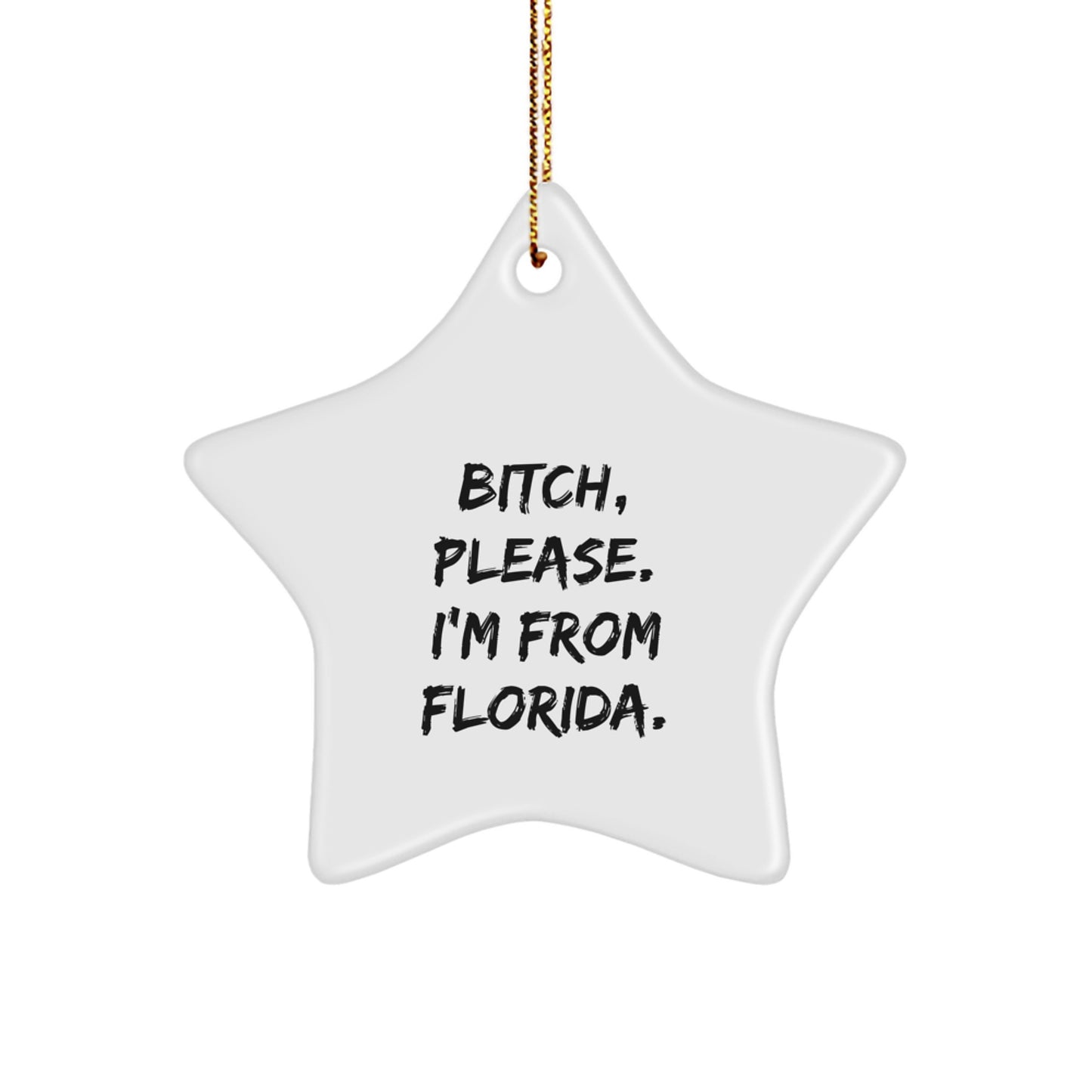 Florida Star Ornament, Funny Quote, 'B-tch, Please. I'm From Florida.', Gifts for Florida Lovers, Unique Christmas Ornament - Image 1