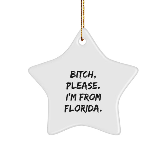 Florida Star Ornament, Funny Quote, 'B-tch, Please. I'm From Florida.', Gifts for Florida Lovers, Unique Christmas Ornament - Image 1