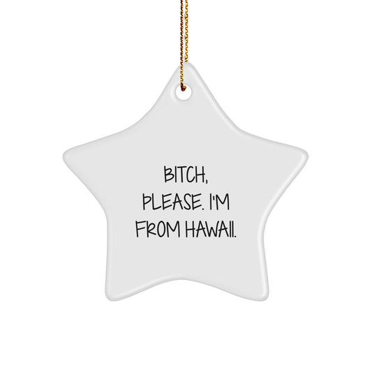 Hawaii Star Ornament, Funny Quote Gifts from Friends, B-tch Please I'm From Hawaii, Christmas Unique Presents for Family, 3.25" Tall, MDF, High-Gloss Finish, Sublimation Print - Image 1