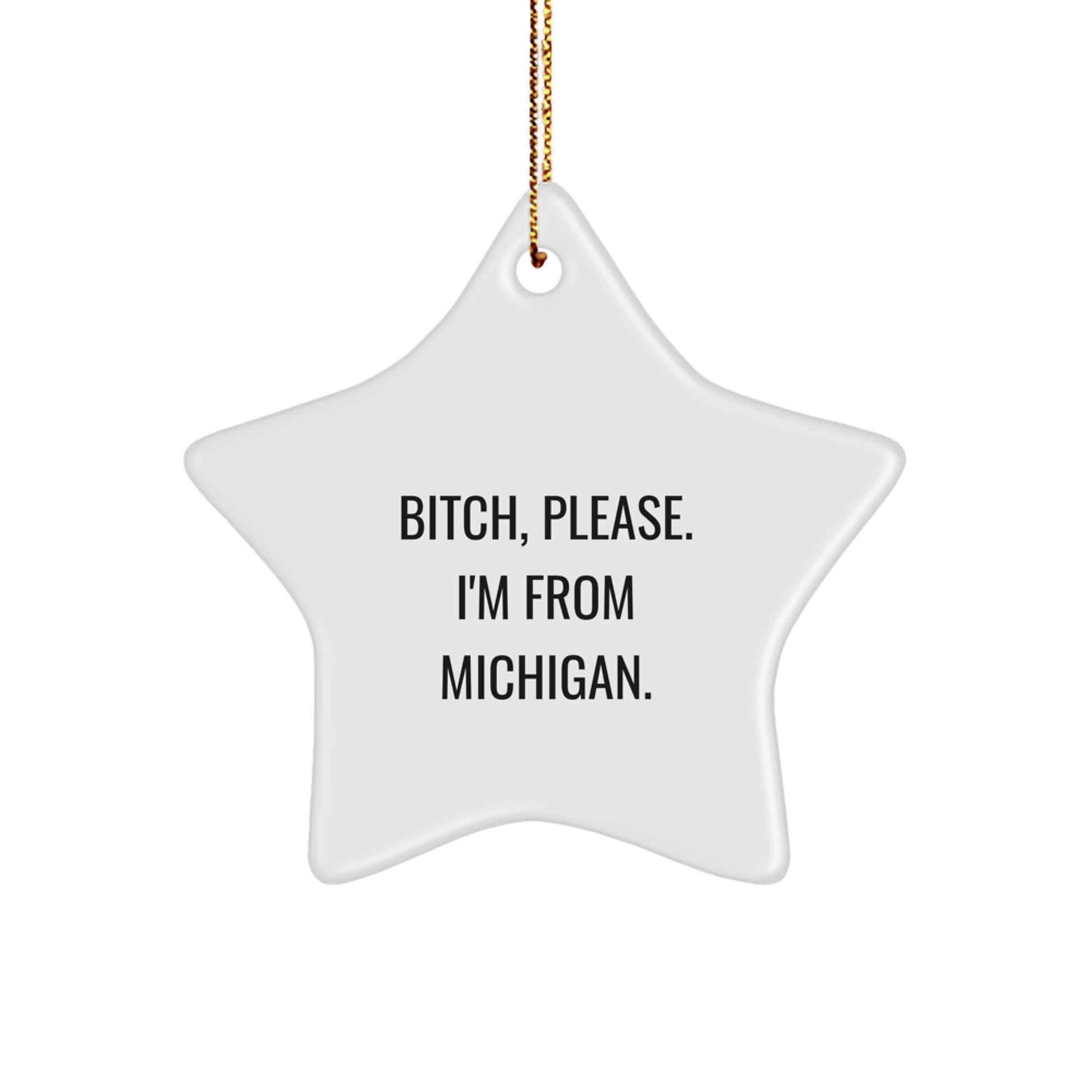 Michigan Star Ornament, B-tch Please I'm From Michigan, Funny Quote, White, Star Shaped, Gifts from Michigan to Michigan, Christmas Unique Gifts - Image 1