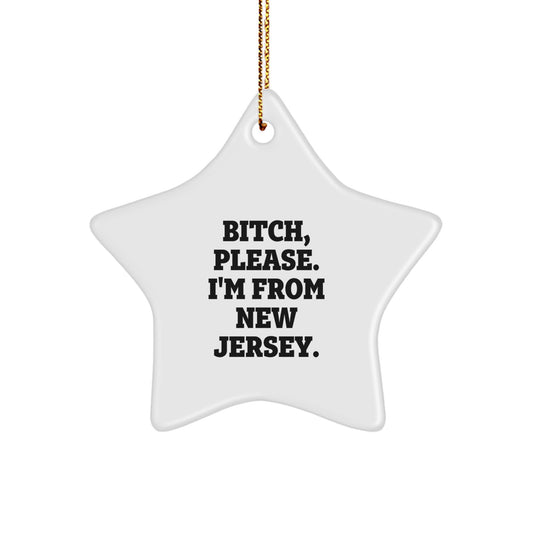 New Jersey Star Ornament, Funny Quote 'B-tch, Please. I'm From New Jersey.' Gifts for New Jersey Lovers, Christmas Decorations from Friends - Image 1