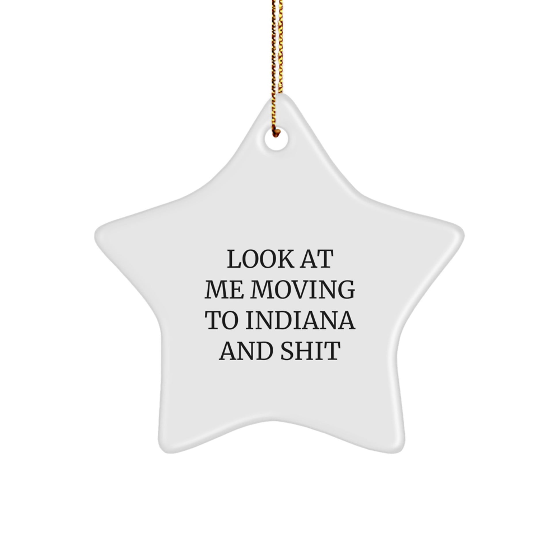 Funny Indiana Star Ornament, Gifts from Friends to Indiana, 'Look At Me Moving To Indiana And Shit' Quote, Christmas Unique Gifts for Indiana - Image 1