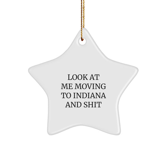 Funny Indiana Star Ornament, Gifts from Friends to Indiana, 'Look At Me Moving To Indiana And Shit' Quote, Christmas Unique Gifts for Indiana - Image 1
