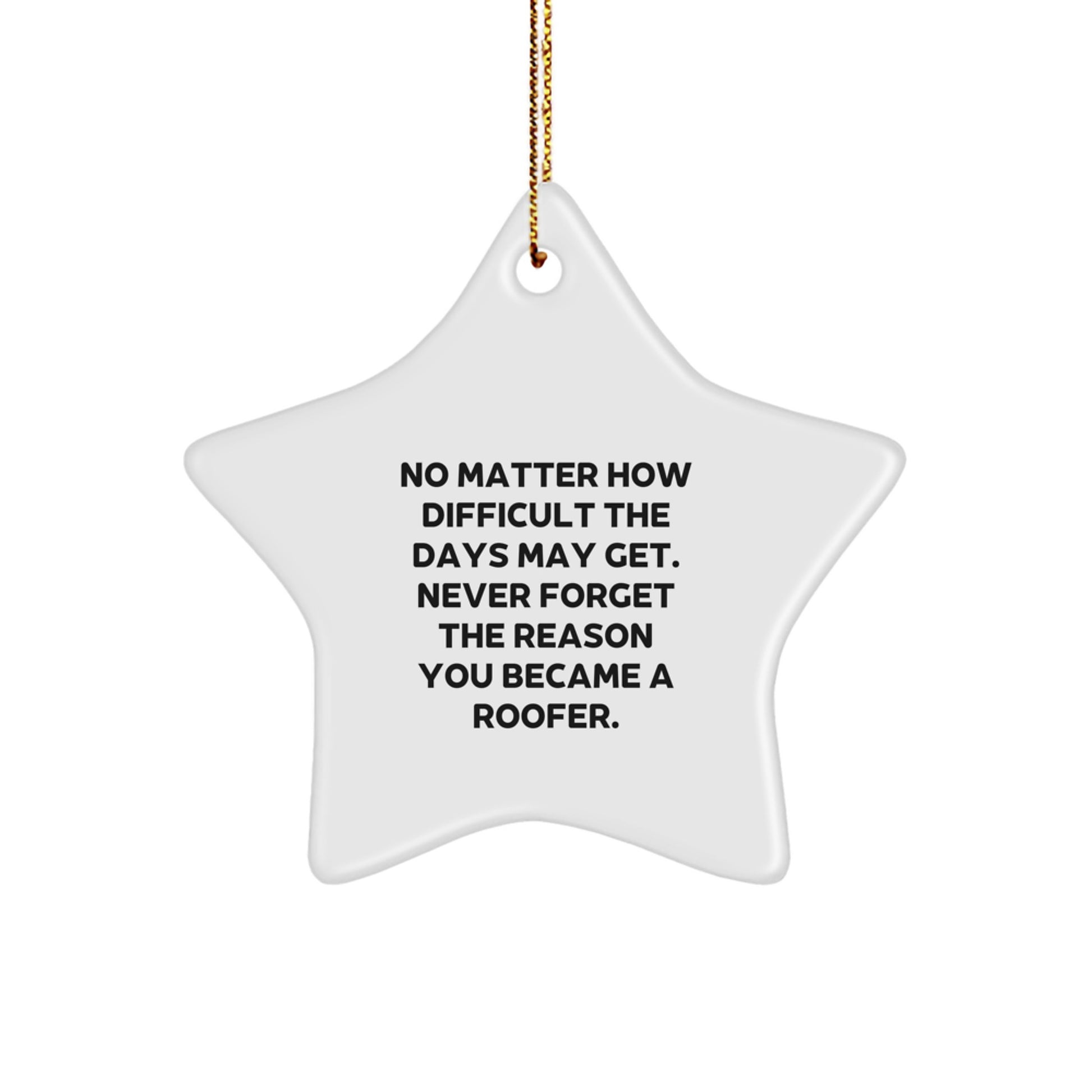Roofer Gifts from Friends to Men, No Matter How Difficult The Days May Get. Inspirational Star Ornament for Christmas, Gifts for Roofer - Image 1