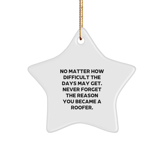 Roofer Gifts from Friends to Men, No Matter How Difficult The Days May Get. Inspirational Star Ornament for Christmas, Gifts for Roofer - Image 1