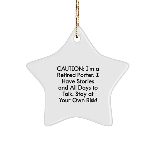 Porter Gifts from Friends - Funny Star Ornament, Quote: 'Caution: I'm A Retired Porter...' - Image 1