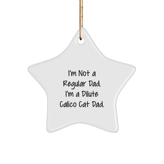 Dilute Calico Cat Dad Gifts from Family, Unique Star Ornament, I'm Not A Regular Dad, Christmas Unique Gifts for Friends - Image 1