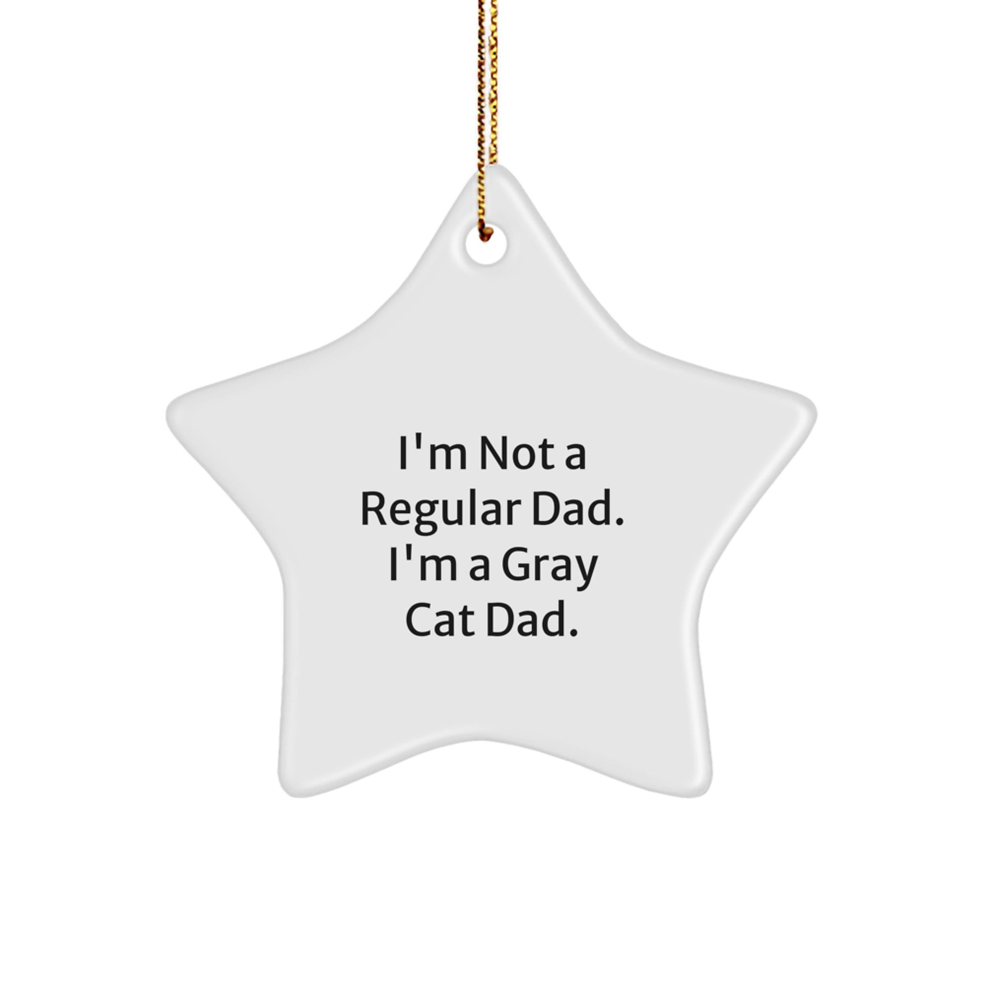 Funny Gray Cat Dad Gifts - I'm Not A Regular Dad. I'm A Gray Cat Dad. Star Ornament for Men, Women, Friends, and Family this Christmas - Image 1