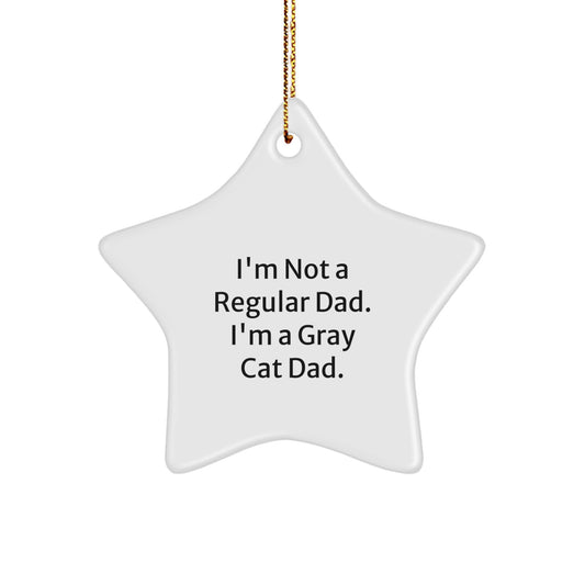 Funny Gray Cat Dad Gifts - I'm Not A Regular Dad. I'm A Gray Cat Dad. Star Ornament for Men, Women, Friends, and Family this Christmas - Image 1