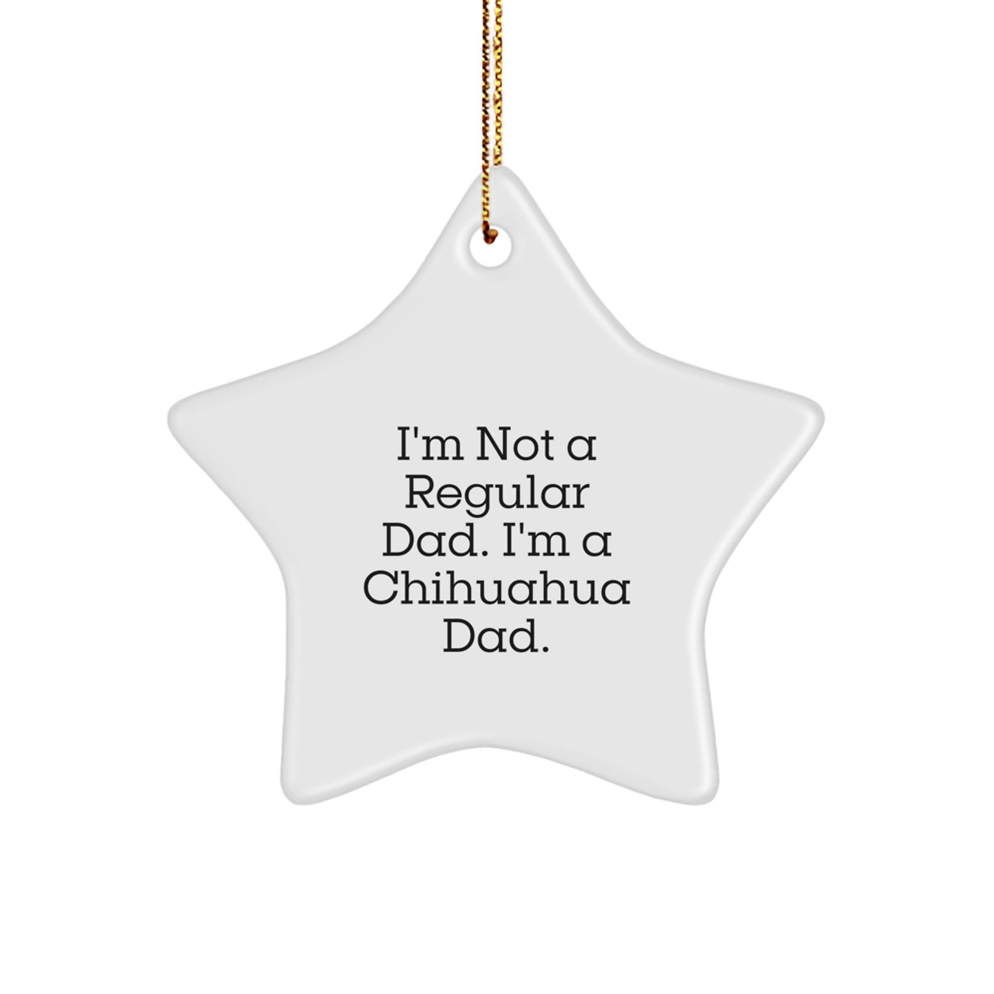 Chihuahua Dad's Funny Star Ornament, Gifts from Men to Chihuahua Dog Lovers, Christmas Unique Gifts for Friends and Family - Image 1