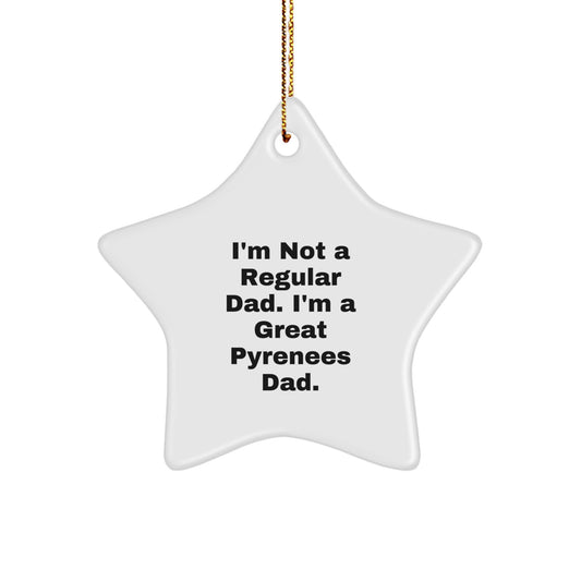Funny Great Pyrenees Dog Gifts from Dad, 'I'm Not A Regular Dad. I'm A Great Pyrenees Dad.' Star Ornament for Christmas Unique Gifts for Great Pyrenees Dog Family - Image 1