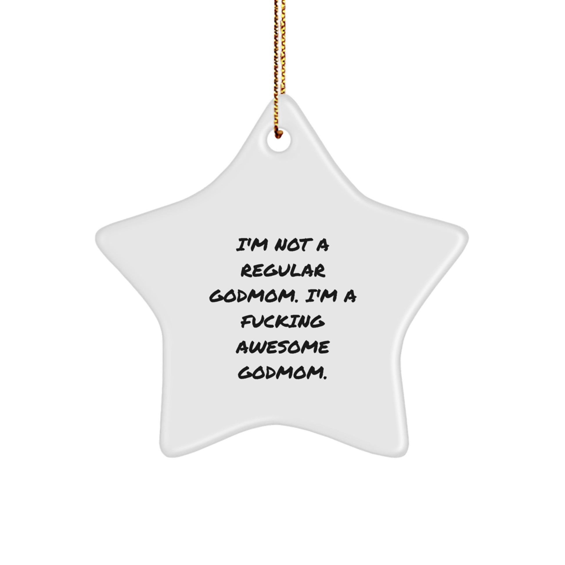 Funny Godmom Gifts - Star Ornament from Awesome Godmoms to Godmoms for Christmas - 'I'm Not A Regular Godmom. I'm A F--king Awesome Godmom.' - Image 1