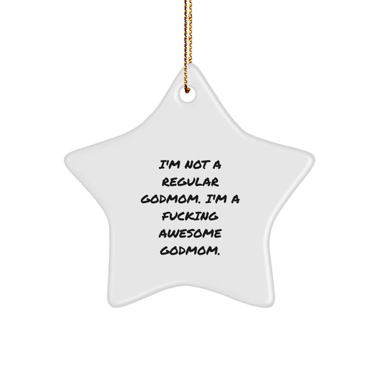 Funny Godmom Gifts - Star Ornament from Awesome Godmoms to Godmoms for Christmas - 'I'm Not A Regular Godmom. I'm A F--king Awesome Godmom.' - Image 1
