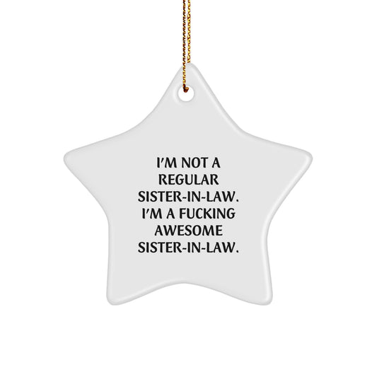 Funny Sister-in-law Gifts from Men, Women, and Friends - 'I'm Not A Regular Sister-in-law. I'm A F--king Awesome Sister-in-law.' Star Ornament for Sister-in-law, Christmas Unique Gifts - Image 1