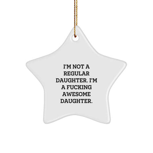 Funny Daughter Gifts for Her - I'm Not A Regular Daughter. I'm A F--king Awesome Daughter. Star Ornament, Gifts from Family to Daughter, Unique Christmas Unique Gifts - Image 1