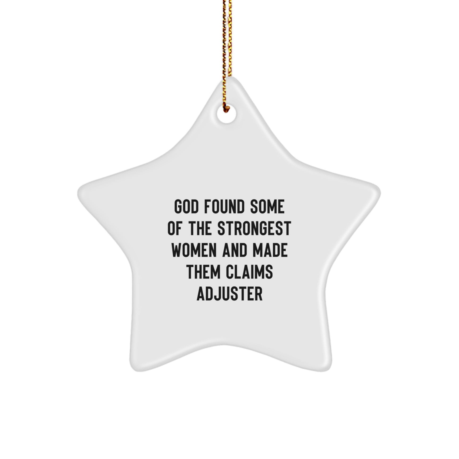 Funny Claims Adjuster Gifts from Women, Star Ornament for Christmas, 'God Found Some Of The Strongest Women And Made Them Claims Adjuster' Quote - Image 1